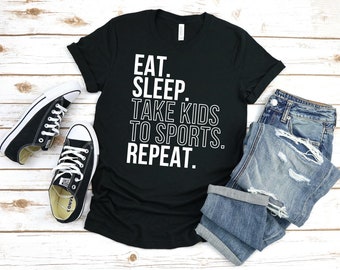 Eat Sleep Take Kids to Sports Repeat Shirt, Mom Life, Sports Mom, Sports Life, Baseball Mom, Softball Mom, Soccer Mom, Football Mom