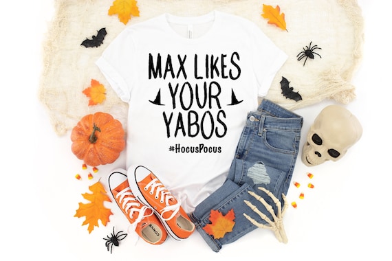 Max Likes Your Yabos Shirt Hocus Pocus 