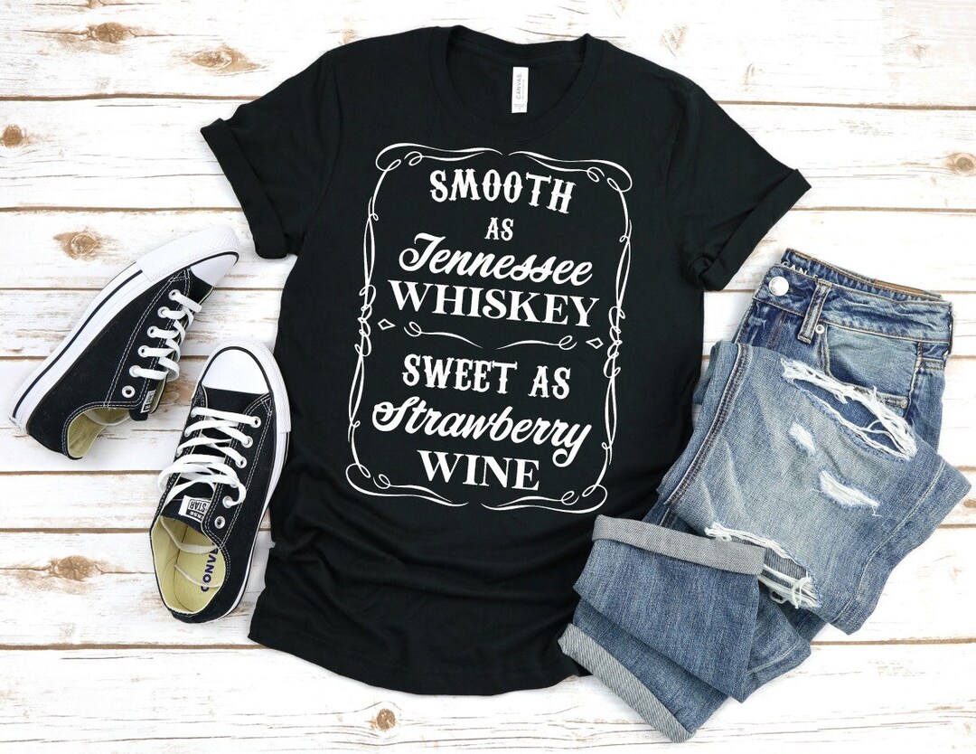 Smooth as Tennessee Whiskey Sweet as Strawberry Wine Shirt - Etsy