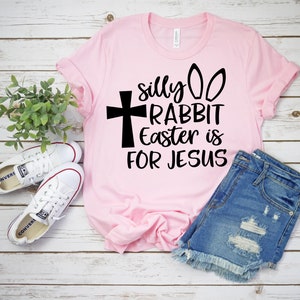 Silly Rabbit Easter is for Jesus Shirt, Easter Shirt, Cute Easter Shirt