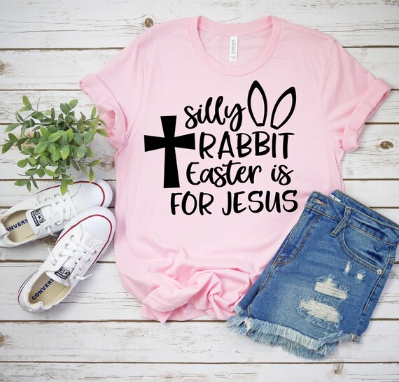 Silly Rabbit Easter Is For Jesus Bunny Ears T-Shirt Silly Rabbit Easter Is For Jesus Bunny Ears T-Shirt