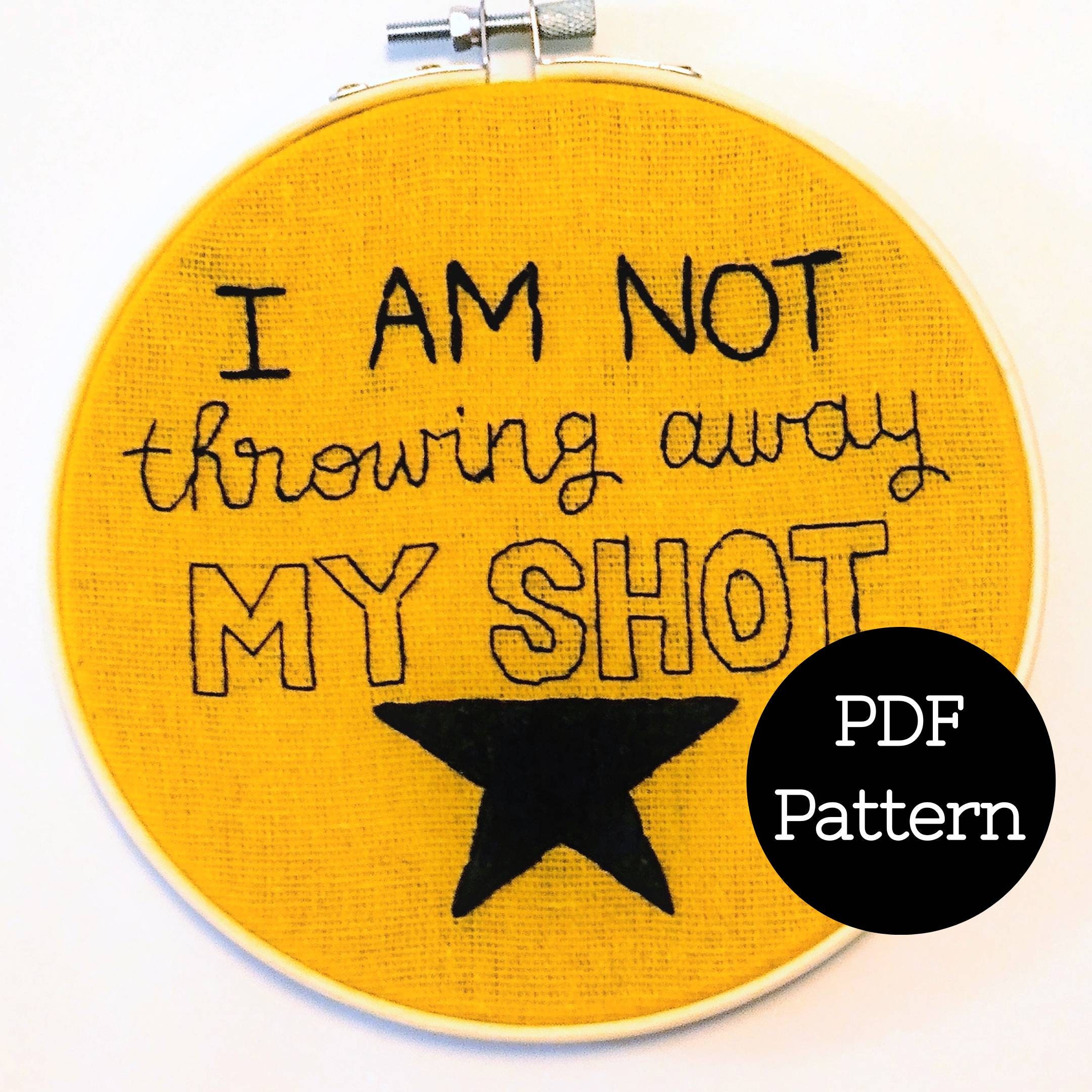Hamilton Embroidery Pattern I Am Not Throwing Away My Shot Broadway