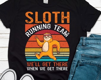 Sloth Running Team - We'll Get There When We Get There T Shirt