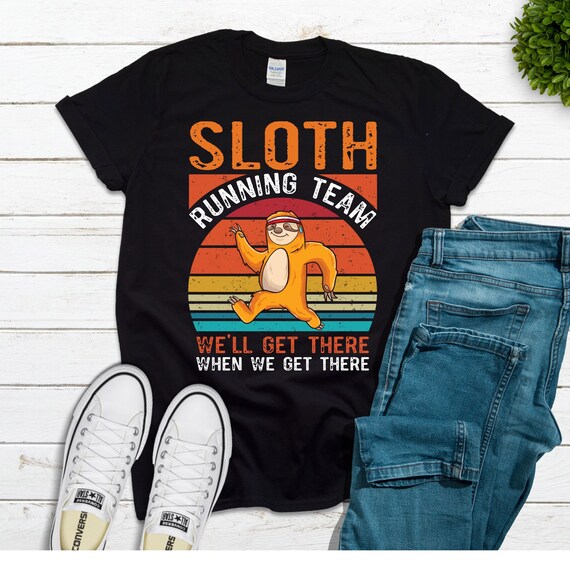 Sloth Running Team We'll Get There When We Get There Shirt Sloth Running Team We'll Get There When We Get There Shirt