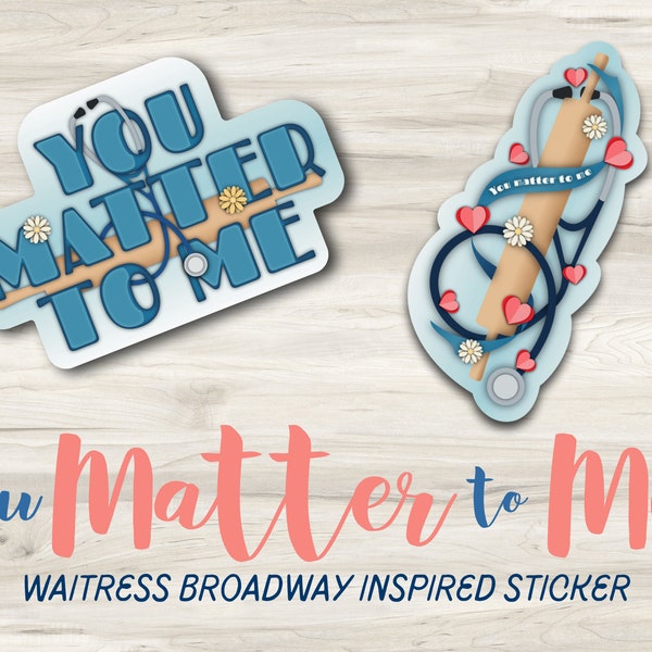 Waitress Inspired Sticker | Vinyl Sticker | Broadway | Flower | Musical Theater | Valentines Gift | You Matter To Me