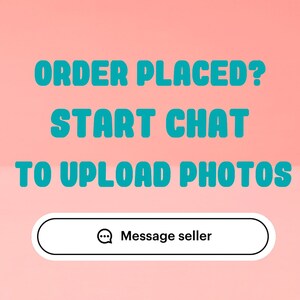 May include: A digital graphic with a gradient pink and peach background. The text "ORDER PLACED? START CHAT TO UPLOAD PHOTOS" is in teal. A white button with "Message seller" is at the bottom.