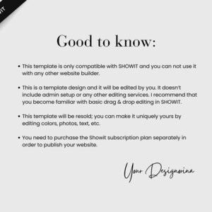 May include: A light grey graphic with the text "Good to know:" and bullet points about a website template. The Showit logo is in the upper left corner. The signature "Your Designorina" is at the bottom.