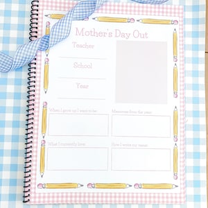 May include: A pink and white checkered notebook with a yellow pencil border. The notebook has the title "Mother's Day Out" and includes spaces to write the teacher's name, school name, year, what the child wants to be when they grow up, memories from the year, what they currently love, and how they write their name.