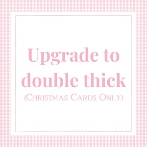 May include: Pink and white gingham background with a white square in the center. The text inside the square reads "Upgrade to double thick (CHRISTMAS CARDS ONLY)"