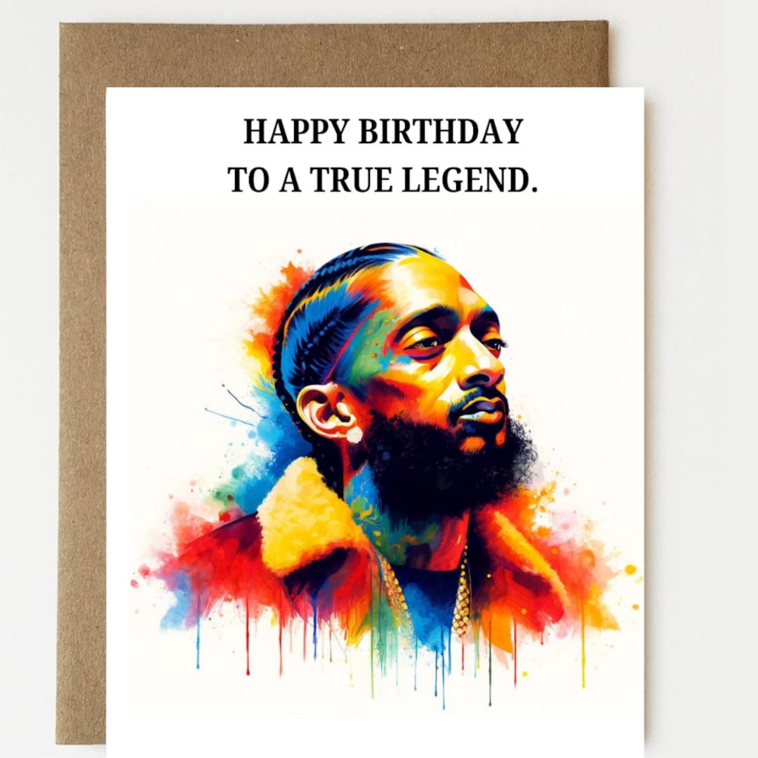 Happy Birthday to a True Legend Nipsey Inspired - Card for Dad