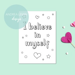 May include: A printable colouring page with the text "I believe in myself" surrounded by hearts and stars.