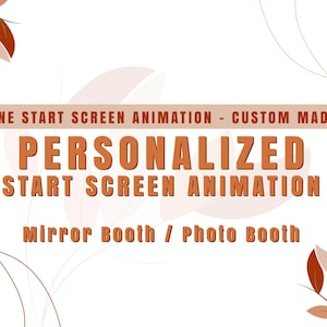 May include: A graphic design featuring text that reads "ONE START SCREEN ANIMATION - CUSTOM MADE" and "PERSONALIZED START SCREEN ANIMATION". The design also includes the text "Mirror Booth / Photo Booth". The color scheme is primarily brown and white.