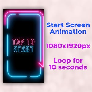 May include: A black screen with a blue and pink neon frame that reads "TAP TO START". The text "Start Screen Animation 1080x1920px Loop for 10 seconds" is written in blue and pink text below the frame.