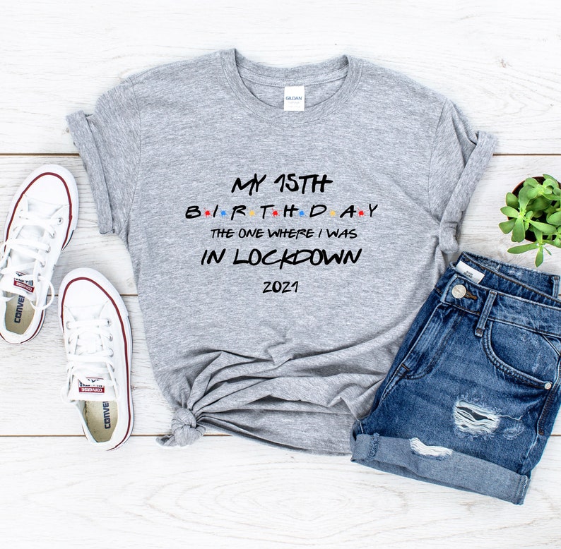 2021 The One Where I was in lockdown Unisex and Female Fitted tee Birthday Gift Birthday personalised quarantine shirt My 15th Birthday