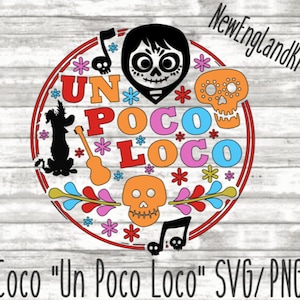 May include: A colorful circle design with the text "Un Poco Loco" in red, pink, blue, and yellow. The design also includes a guitar, a skull, and a character from the movie Coco.