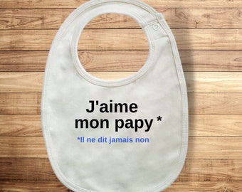 Bavoir "J'aime mon papy,* il ne dit jamais non" - cadeau naissance