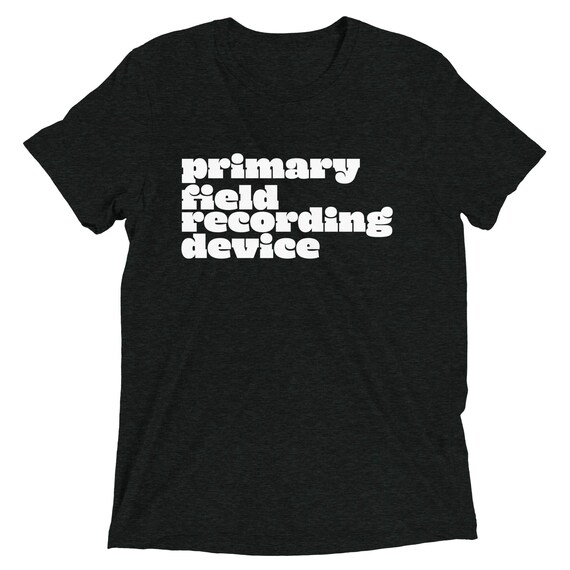 Primary Field Recording Device T-Shirt