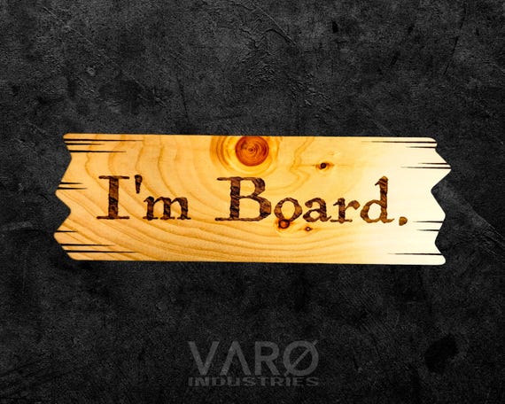 I'm Board woodworking pun wood sign