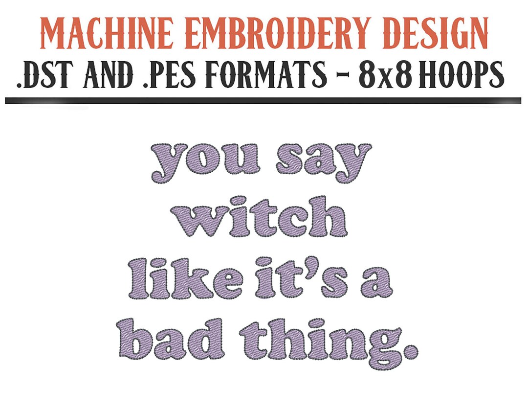 You Say Witch Like It's A Bad Thing - Machine Embroidery Design ...