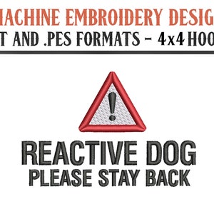 May include: Machine embroidery design for a 4x4 hoop. The design features a red warning triangle with an exclamation point and the text "REACTIVE DOG PLEASE STAY BACK".