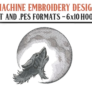 May include: Machine embroidery design of a wolf howling at the moon. The design is available in .DST and .PES formats and is suitable for 6x10 hoops.