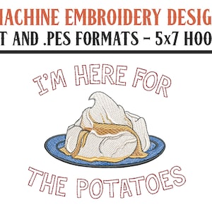 I&#39;m Here For The Potatoes - Mashed Potatoes and Gravy - Machine Embroidery Design - Digital Download - 5x7 Hoops - DST and PES Formats