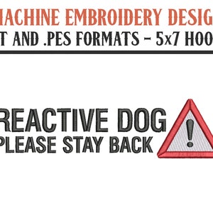 May include: Machine embroidery design for a 5x7 hoop featuring a red warning sign with an exclamation point and the text "REACTIVE DOG! PLEASE STAY BACK".