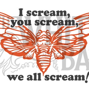 May include: A graphic design featuring a red cicada with the text "I scream, you scream, we all scream!"