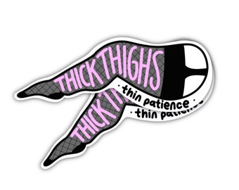 Thick Thighs Thin Patience Vinyl Sticker - Body Positive Laptop Decal