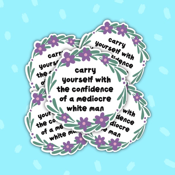 Draag jezelf met het vertrouwen van een middelmatige blanke man Vinyl Sticker - Vinyl Sticker - Grappige Stickers - Feministische Sticker