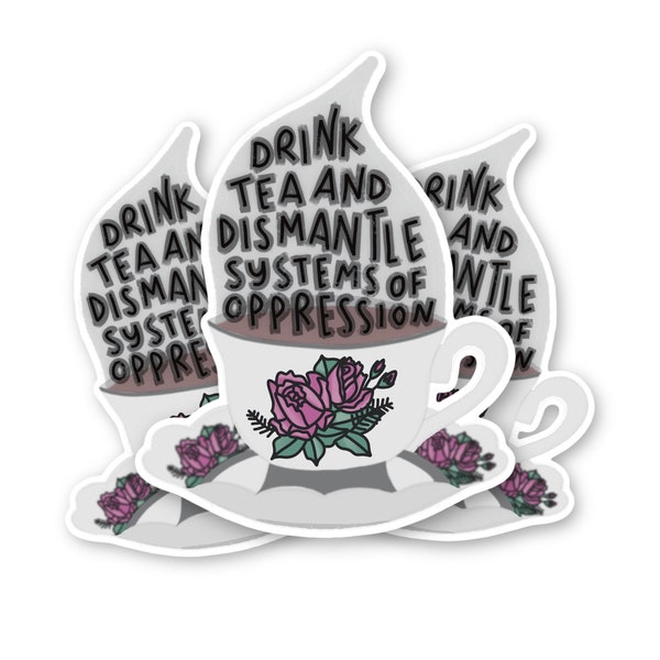 Drink Tea and Dismantle Systems of Oppressions Vinyl Sticker - Laptop Stickers - Vinyl Sticker -  Anti Capitalist Sticker - Protest Stickers