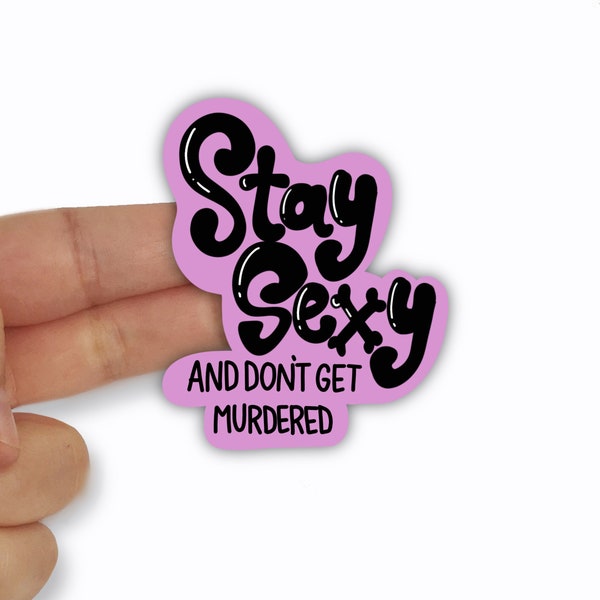 Stay Sexy and Don't Get Murdered Vinyl Sticker - Laptop Stickers - Vinyl - MFM Stickers - My Favorite Murder Sticker - SSDGM Sticker