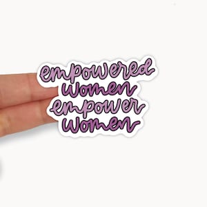 Empowered Women Empower Women Vinyl Sticker - Vinyl Sticker - Feminist Sticker - Inspirational Stickers - Motivational Stickers