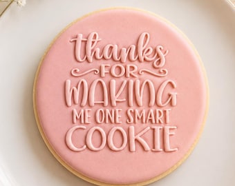 Thanks For Making Me One Smart Cookie Cookie Embosser
