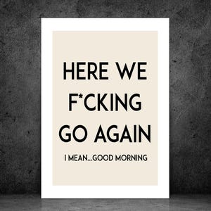 Daar gaan we weer! Printposter | Grappige, onbeschofte en expliciete quote voor de slaapkamer | Cadeau | Poster | A5 | A4 | A3 | Ingelijst of zonder lijst