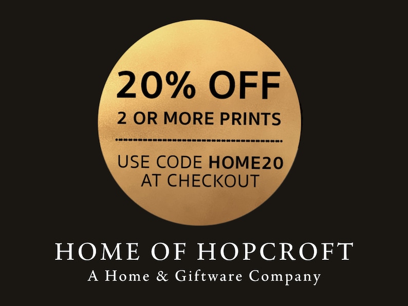 May include: A gold circle with the text "20% OFF 2 OR MORE PRINTS USE CODE HOME20 AT CHECKOUT" on a black background. Below the circle is the text "HOME OF HOPCROFT A Home & Giftware Company".