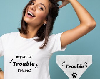 Dog and owner matching shirt, funny dog bandana, dog lover gift, dog mom shirt, dog mama shirt, where I go trouble follows, dog dad t-shirt