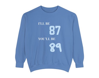 I'll be 87 you'll be 89 sweatshirt, Travis Kelce & Taylor Sweatshirt, Chiefs, Eras Tour, Couple Sweatshirt