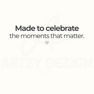 May include: White background with black text that reads "Made to celebrate the moments that matter." A small gray heart is below the text. The words "ARTZY DEZIGN Co." are at the bottom in a light gray script.