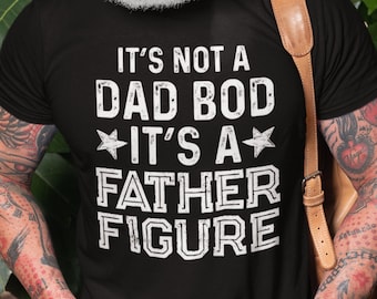 Father Figure T-Shirt, Funny Dad Bod Tee, Father's Day Gift