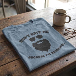 Don't Hate Me Because I'm Beardiful Shirt, Mens Beard Pride Tee, Funny Beard Shirt, Unique Gift for Beard Lovers, Shirt for Dad, Beard Tee