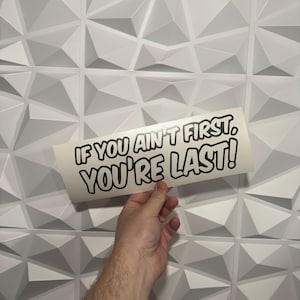 If You Ain’t First Sticker - Vinyl Decal Sticker - Car Sticker Funny