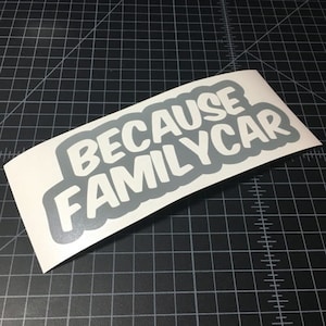 Because Family Car Sticker -  Vinyl Decal Sticker - Car Sticker JDM - 22 Vinyl Stickers available!