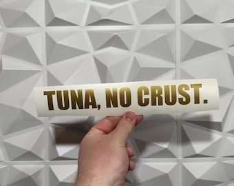 Tuna, No Crust. – Paul Walker Sticker - Vinyl Decal Sticker