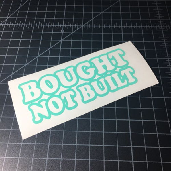 Bought Not Built Sticker - Vinyl Decal Sticker - Car Sticker JDM - 22 Colors to Choose from