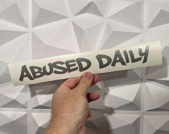 Abused Daily Sticker - Vinyl Decal Sticker - Car Sticker JDM - 22 Vinyl Colors To Choose From!