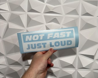 Not Fast Just Loud Sticker - Vinyl Decal Sticker - Car Sticker Funny