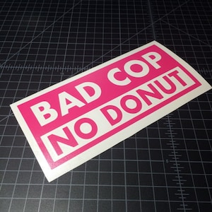 Bad Cop No Donut Sticker - Vinyl Decal Sticker - Car Sticker JDM - 22 Vinyl Colors To Choose From!