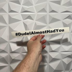 Dude I Almost Had You – PW Sticker - Vinyl Decal Sticker - Car Sticker JDM - 22 Sticker Colrs Available!