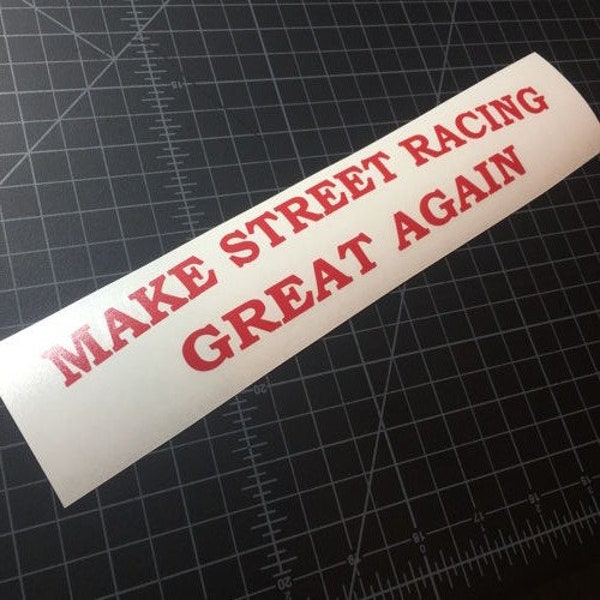 Make Street Racing Great Again Sticker - Vinyl Decal Sticker - Car Sticker Funny